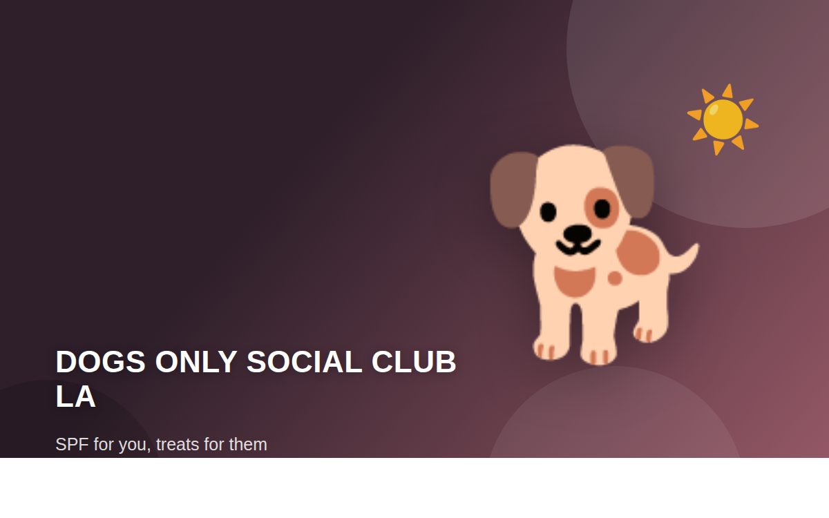 Dogs Only Social Club — SPF for you, treats for them